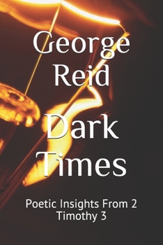 Paperback Dark Times: Poetic Insights From 2 Timothy 3 Book