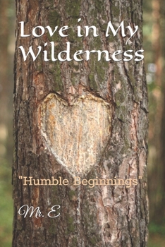 Paperback Love in My Wilderness: "Humble Beginnings" Book