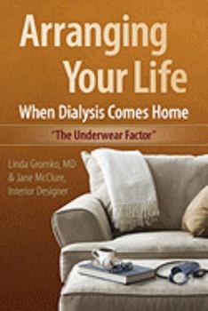 Paperback Arranging Your Life When Dialysis Comes Home: The Underwear Factor Book