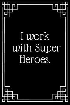 I work with Super Heroes.: Lined Journal;Funny Gag Gifts for Women;Office Journal;Gifts for Coworker Best Gag Gift,Funny office gift,coworkers gifts,coworker gag book, Funny Office gift Women