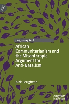 Hardcover African Communitarianism and the Misanthropic Argument for Anti-Natalism Book