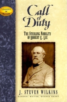 Call of Duty: The Sterling Nobility of Robert E. Lee (Leaders in Action Series) - Book  of the Leaders in Action