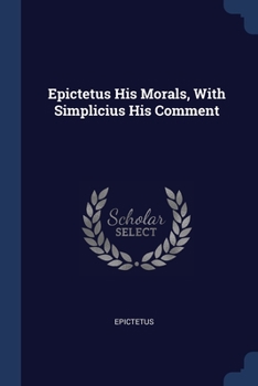 Paperback Epictetus His Morals, With Simplicius His Comment Book