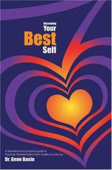 Paperback Becoming Your Best Self: A theoretical and practical guide to Personal Transformation from Duality to Unity Book