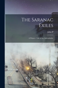 Paperback The Saranac Exiles: A Winter's Tale of the Adirondacks. Book