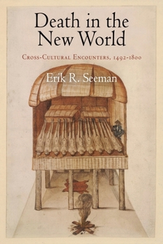 Death in the New World: Cross-Cultural Encounters, 1492-18 - Book  of the Early American Studies