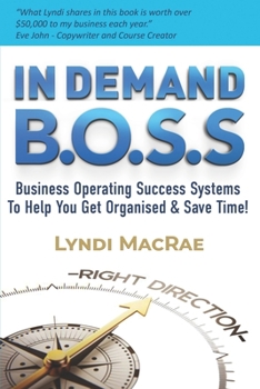 Paperback In Demand B.O.S.S.: Business Operating Success Systems To Help You Get Organised & Save Time! Book