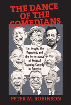 Paperback The Dance of the Comedians: The People, the President, and the Performance of Political Standup Comedy in America Book