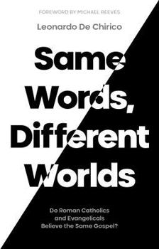 Paperback Same Words, Different Worlds: Do Roman Catholics and Evangelicals Believe the Same Gospel? Book