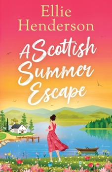 A Scottish Summer Escape: A heartwarming, feel-good, summer romance of second chances (Rowan Bay)