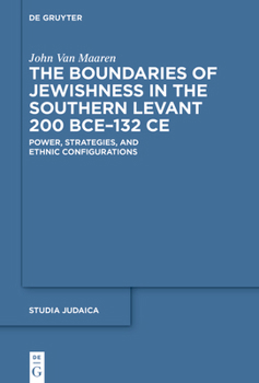 Hardcover The Boundaries of Jewishness in the Southern Levant 200 Bce-132 CE: Power, Strategies, and Ethnic Configurations Book