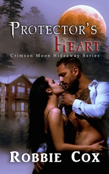 Crimson Moon Hideaway: Protector's Heart - Book  of the Crimson Moon Hideaway