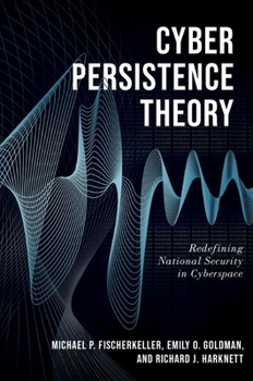 Hardcover Cyber Persistence Theory: Redefining National Security in Cyberspace Book