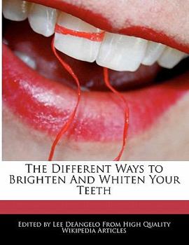 The Different Ways to Brighten and Whiten Your Teeth