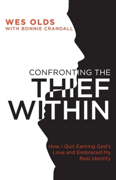 Paperback Confronting the Thief Within: How I Quit Earning God's Love and Embraced My Real Identity Book