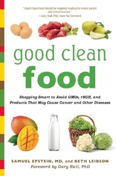 Paperback Good Clean Food: Shopping Smart to Avoid GMOs, rBGH, and Products That May Cause Cancer and Other Diseases Book