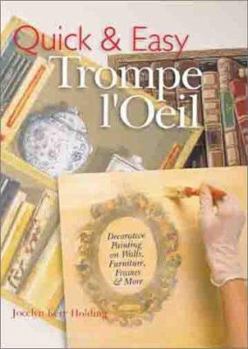 Hardcover Quick & Easy Trompe L'Oeil: Decorative Painting on Walls, Furniture, Frames & More Book