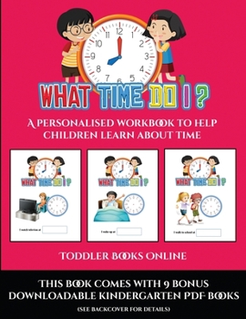 Paperback Toddler Books Online (What time do I?): A personalised workbook to help children learn about time Book