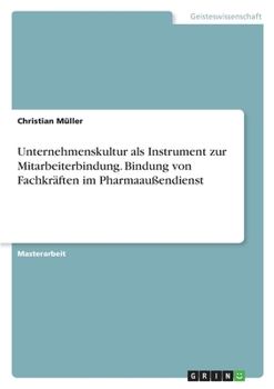 Paperback Unternehmenskultur als Instrument zur Mitarbeiterbindung. Bindung von Fachkräften im Pharmaaußendienst [German] Book