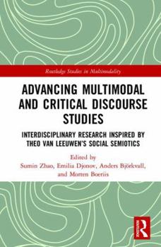 Hardcover Advancing Multimodal and Critical Discourse Studies: Interdisciplinary Research Inspired by Theo Van Leeuwen's Social Semiotics Book