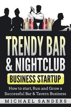 Paperback Trendy Bar & Nightclub Business Startup: How to Start, Run and Grow a Successful Bar & Tavern Business Book