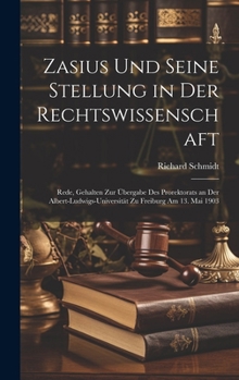 Hardcover Zasius Und Seine Stellung in Der Rechtswissenschaft: Rede, Gehalten Zur Übergabe Des Prorektorats an Der Albert-Ludwigs-Universität Zu Freiburg Am 13. [German] Book