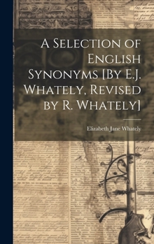 Hardcover A Selection of English Synonyms [By E.J. Whately, Revised by R. Whately] Book