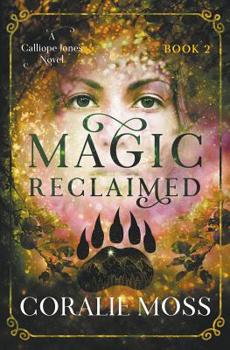 Magic Reclaimed - Book #2 of the Calliope Jones