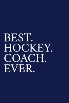 Paperback Best. Hockey. Coach. Ever.: A Thank You Gift For Hockey Coach Volunteer Hockey Coach Gifts Hockey Coach Appreciation Blue Book