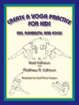 Paperback Create a Yoga Practice for Kids: Fun, Flexibility and Focus Book