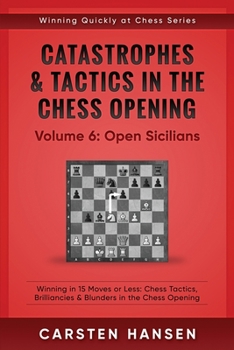 Paperback Catastrophes & Tactics in the Chess Opening - Volume 6: Open Sicilians: Winning in 15 Moves or Less: Chess Tactics, Brilliancies & Blunders in the Che Book