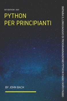 Paperback Python Per principianti: Impara il linguaggio di programmazione Python Passo dopo passo [Italian] Book
