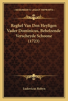 Paperback Reghel Van Den Heyligen Vader Dominicus, Behelzende Verscheyde Schoone (1723) [Dutch] Book