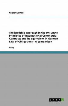 Paperback The hardship approach in the UNIDROIT Principles of International Commercial Contracts and its equivalent in German Law of Obligations - A comparison Book