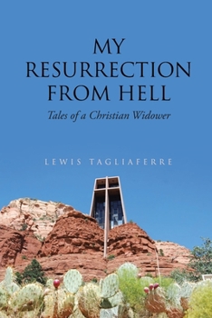 Paperback My Resurrection from Hell: Tales of a Christian Widower Book