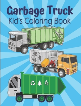 Paperback Garbage Truck Kid's Coloring Book: Dump Trucks Coloring Book For Kids Ages 4-8, Dumpsters Coloring Book For Boys And Girls Book