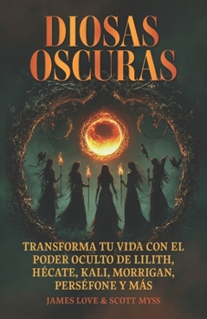 Paperback Diosas oscuras: Transforme su vida con el poder oculto de Lilith, Hécate, Kali, Morrigan, Perséfone y más: Libro en Espanol / Spanish Book Version [Spanish] Book