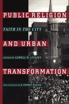 Public Religion and Urban Transformation: Faith in the City (Religion, Race, and Ethnicity Series) - Book  of the Religion, Race, and Ethnicity Series