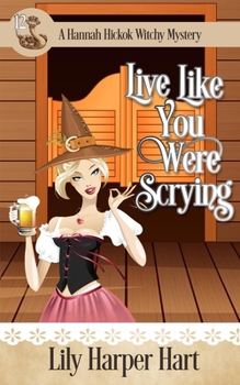 Live Like You Were Scrying - Book #12 of the Hannah Hickok