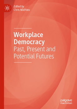 Workplace Democracy: Past, Present and Potential Futures