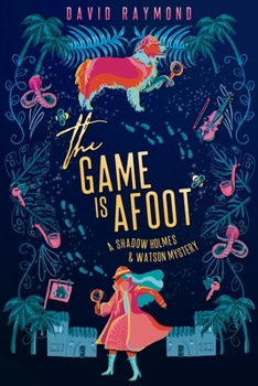 Game Is Afoot : A Shadow Holmes and Watson Mystery