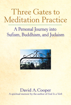 Paperback Three Gates to Meditation Practices: A Personal Journey Into Sufism, Buddhism and Judaism Book