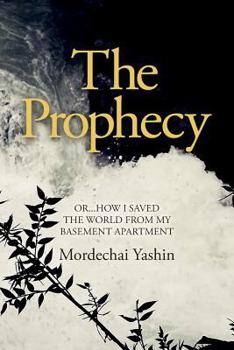 Paperback The Prophecy: Or...How I Saved the World from My Basement Apartment Book