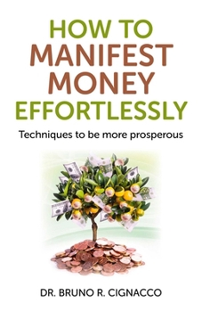 Paperback How to Manifest Money Effortlessly: Techniques to Be More Prosperous Book