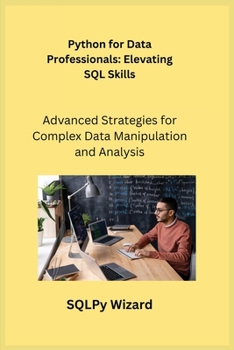 Paperback Python for Data Professionals: Advanced Strategies for Complex Data Manipulation and Analysis Book