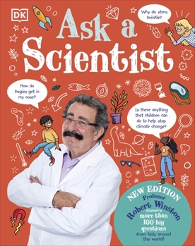 Hardcover Ask A Scientist (New Edition): Professor Robert Winston Answers More Than 100 Big Questions From Kids Around the World! Book