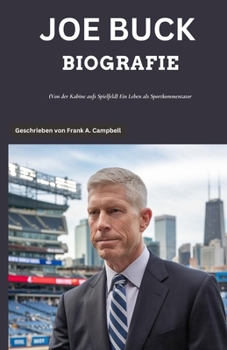 JOE BUCK BIOGRAFIE: (Von der Kabine aufs Spielfeld) Ein Leben als Sportkommentator (German Edition)
