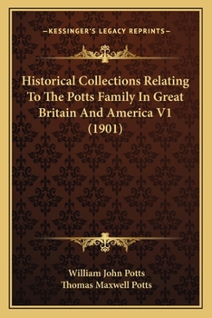 Paperback Historical Collections Relating To The Potts Family In Great Britain And America V1 (1901) Book