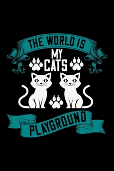 The World Is My Cats Playground: Best cat journal notebook for cat lovers for multiple purpose like writing notes, plans and ideas. Perfect cat quotes notebook gifts for cat lovers