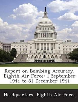 Paperback Report on Bombing Accuracy, Eighth Air Force: 1 September 1944 to 31 December 1944 Book